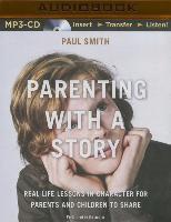 Parenting with a Story: Real-Life Lessons in Character for Parents and Children to Share