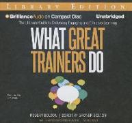 What Great Trainers Do: The Ultimate Guide to Delivering Engaging and Effective Learning