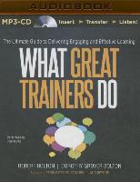 What Great Trainers Do: The Ultimate Guide to Delivering Engaging and Effective Learning