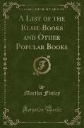 A List of the Elsie Books and Other Popular Books (Classic Reprint)