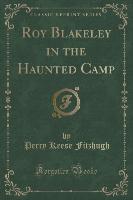 Roy Blakeley in the Haunted Camp (Classic Reprint)