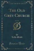 The Old Grey Church, Vol. 3 of 3 (Classic Reprint)