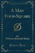A Man Four-Square (Classic Reprint)