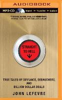 Straight to Hell: True Tales of Deviance, Debauchery, and Billion-Dollar Deals