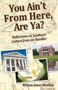You Ain't From Here, Are Ya?: Reflections on Southern Culture by an Outsider