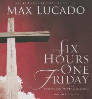 Six Hours One Friday: Living in the Power of the Cross