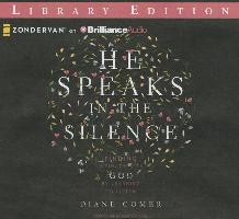 He Speaks in the Silence: Finding Intimacy with God by Learning to Listen