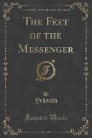 The Feet of the Messenger (Classic Reprint)