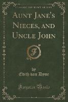 Aunt Jane's Nieces, and Uncle John (Classic Reprint)