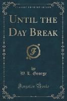 Until the Day Break (Classic Reprint)