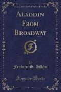 Aladdin From Broadway (Classic Reprint)