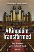 A Kingdom Transformed: Early Mormonism and the Modern LDS Church