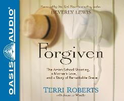 Forgiven: The Amish School Shooting, a Mother's Love, and a Story of Remarkable Grace