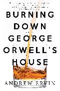 Burning Down George Orwell's House