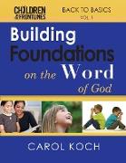 Building Foundations on the Word of God: Back to Basics Volume 1