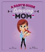 A Baby's Guide to Surviving Mom