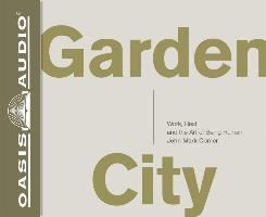Garden City (Library Edition): Work, Rest, and the Art of Being Human