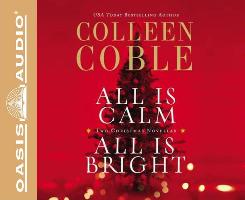 All Is Calm, All Is Bright (Library Edition): A Colleen Coble Christmas Collection