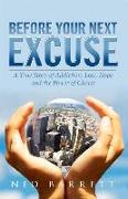 Before Your Next Excuse: A True Story of Addiction, Loss, Hope and the Power of Choice