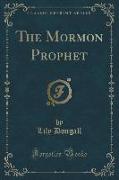 The Mormon Prophet (Classic Reprint)