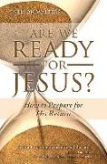 Are We Ready for Jesus?: How to Prepare for His Return
