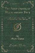 The Adventures of Huckleberry Finn (Tom Sawyer's Comrade): Scene: The Mississippi Valley, Time: Forty to Fifty Years Ago (Classic Reprint)