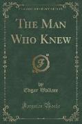 The Man Who Knew (Classic Reprint)