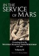 In the Service of Mars: Proceedings from the Western Martial Arts Workshop 1999-2009, Volume 2