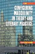 Configuring Masculinity in Theory and Literary Practice