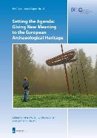 Setting the Agenda: Giving New Meaning to the European Archaeological Heritage