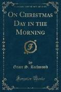 On Christmas Day in the Morning (Classic Reprint)