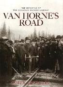 Van Horne's Road: The Building of the Canadian Pacific Railway