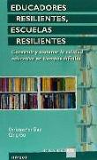 Educadores resilientes, escuelas resilientes : construir y sostener la calidad educativa en tiempos difíciles