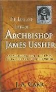The Life and Times of Archbishop James Ussher: An Intriguing Look at the Man Behind the Annals of the World