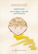"Mein ganzes Leben war ein Fehler, da wurd ich Maler und Erzähler." John Elsas (1851-1935), seine Collagen, Aquarelle und Knittelverse