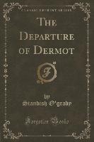 The Departure of Dermot (Classic Reprint)