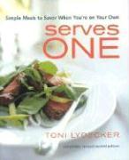 Serves One: Simple Meals to Savor When You're on Your Own