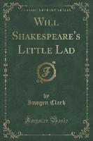 Will Shakespeare's Little Lad (Classic Reprint)