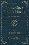 Nora, Or, a Doll's House: Et Dukkehjem, a Play (Classic Reprint)