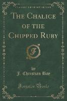 The Chalice of the Chipped Ruby (Classic Reprint)