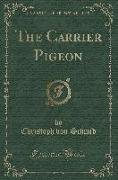 The Carrier Pigeon (Classic Reprint)