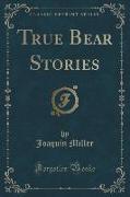 True Bear Stories (Classic Reprint)