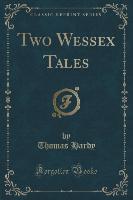 Two Wessex Tales (Classic Reprint)