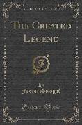 The Created Legend (Classic Reprint)