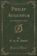 Philip Augustus, Vol. 1 of 3