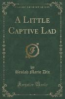 A Little Captive Lad (Classic Reprint)