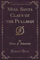 Miss. Santa Claus of the Pullman (Classic Reprint)