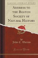 Address to the Boston Society of Natural History (Classic Reprint)