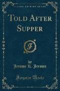 Told After Supper (Classic Reprint)