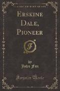 Erskine Dale, Pioneer (Classic Reprint)